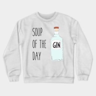 Soup of the day gin - Quirky gin lover gift Crewneck Sweatshirt